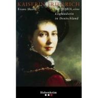 Kaiserin Friedrich Victoria - eine Engländerin in Deutschland